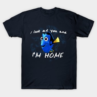 I look at you and I'm home T-Shirt